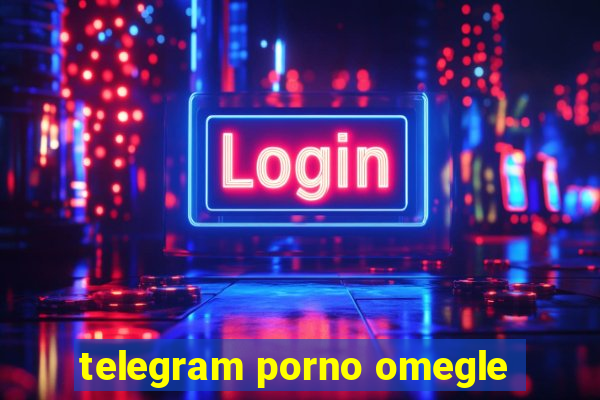 telegram porno omegle